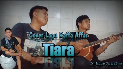 Cover Raffa Affar Tiara By Imron Saranghae With My Gitaris Icunk