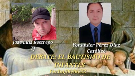 Debate El Bautismo De Infantes 👉👶👈 Youtube