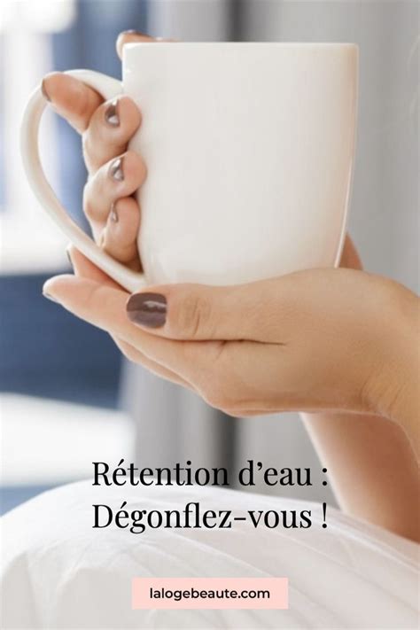 Astuces Naturelles Pour Lutter Contre La R Tention D Eau La Loge