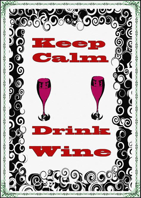 Keep Calm Drink Wine Digital Art By Bill Cannon Pixels