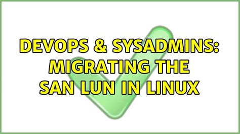 Devops Sysadmins Migrating The San Lun In Linux Solutions