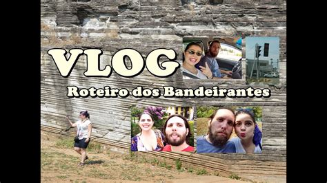 Vlog Parte Do Roteiro Dos Bandeirantes Sp Youtube