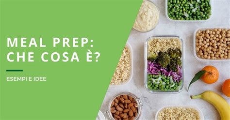 Meal prep che cosa è Esempi e Idee ricette Cr eative