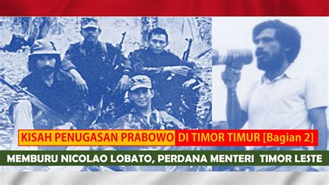 Penugasan Prabowo Di Tim Tim Memburu Nicolau Lobato Perdana Menteri