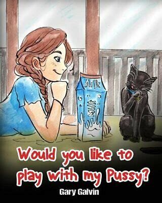 Would You Like To Play With My Pussy By Gary Galvin New 9781544802084