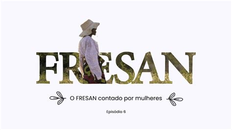 O FRESAN contado por mulheres Episódio 6 YouTube