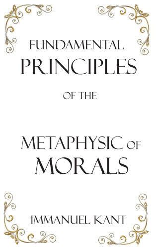 Fundamental Principles Of The Metaphysic Of Morals By Immanuel Kant