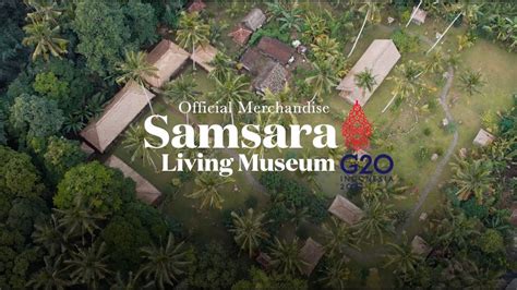 Samsara Living Museum Lestarikan Adat Dan Budaya Untuk Sejahterakan