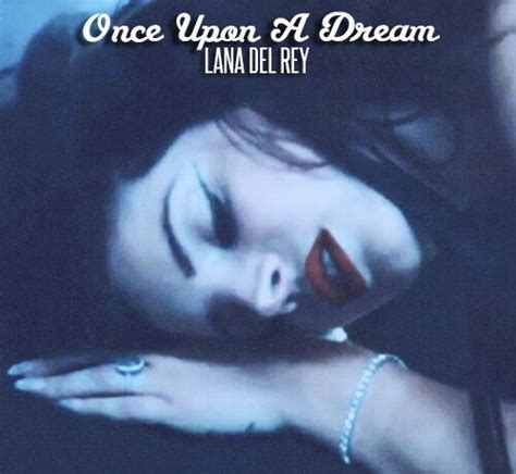 Lana Del Rey Ldr Onceuponadream Lana Del Rey Lana Del Rey Songs