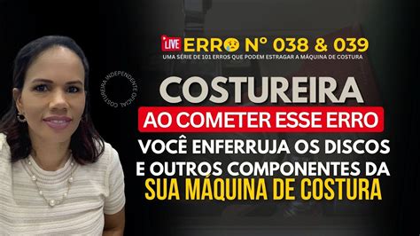 ERRO Nº 38 e Nº39 QUE PODEM ESTRAGAR A MÁQUINA DE COSTURA YouTube