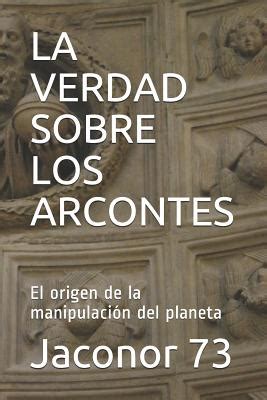 La Verdad Sobre Los Arcontes El Origen De La Manipulaci N Del Planeta