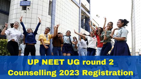 Up Neet Ug Round 2 Counselling 2023 Registration Starts Today Heres