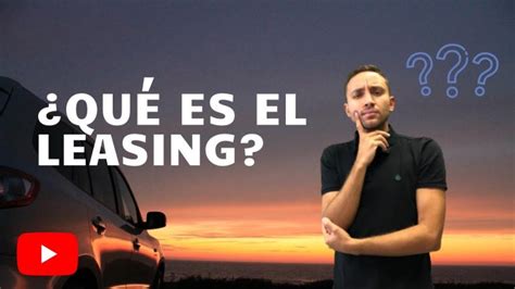 El significado del leasing de vehículos Actualizado noviembre 2024