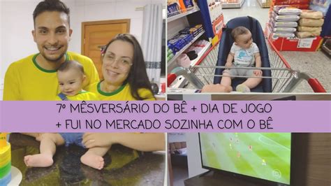 VLOG 7º Mêsversário do Bê Dia de jogo fui no mercado sozinha