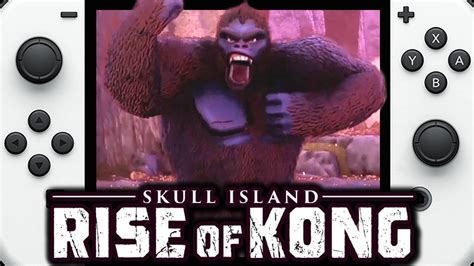 Skull Island Rise Of Kong On Nintendo Switch Trailer YouTube