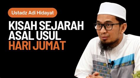 Kisah Sejarah Asal Usul Hari Jumat Ustadz Adi Hidayat YouTube