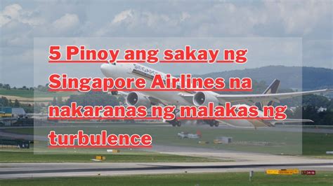 5 Pinoy Ang Sakay Ng Singapore Airlines Na Nakaranas Ng Malakas Na