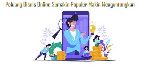 Peluang Bisnis Online Semakin Populer Makin Menguntungkan