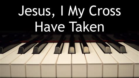 Jesus I My Cross Have Taken Piano Instrumental Hymn With Lyrics Youtube