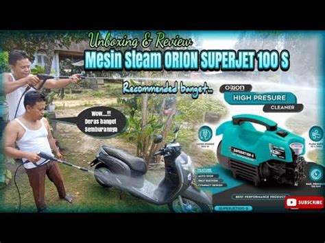 Unboxing Review Mesin Steam Orion Superjet S Recommended