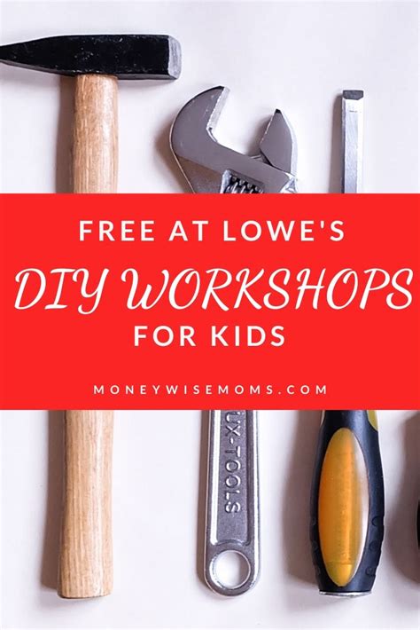 Free Lowes Kids Workshops 2025 - Moneywise Moms - Easy Family Recipes