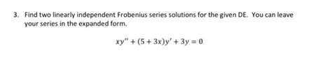 Solved Find Two Linearly Independent Frobenius Series Chegg