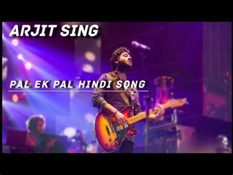 Pal Ek Pal Hindi Song Pal Ek Pal Arijit Singh And Shreya Ghoshal