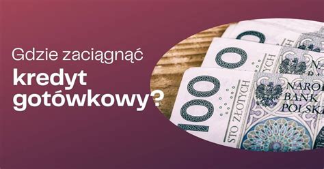 Gdzie Wzi Kredyt Got Wkowy Sprawd Aktualne Propozycje Bank W