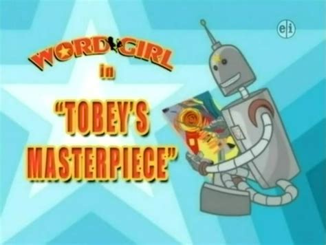 Tobeys Masterpiece Wordgirl Wiki Fandom