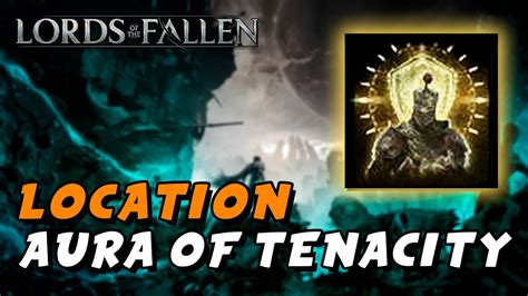 Lords Of The Fallen Aura Of Tenacity Location Radiant Spell