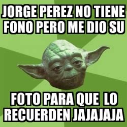 Meme Yoda Jorge Perez No Tiene Fono Pero Me Dio Su Foto Para Que Lo