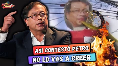 De Esta FORMA Responde Petro A La Quema De Su Muñeco y al Grito Fuera