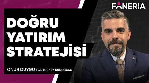 DOĞRU YATIRIM STRATEJİSİ I ONUR DUYGU I FONERİA TV YouTube