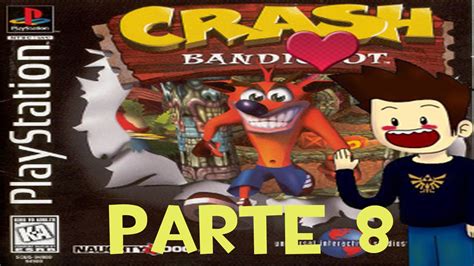 Crash Bandicoot Parte 8 Oliendo El Final O YouTube