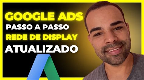 Campanha Na Rede De Display Do Google Ads Para Afiliados Passo A Passo