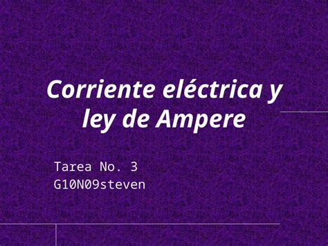 PPTX Corriente eléctrica y ley de Ampere Tarea No 3 G10N09steven