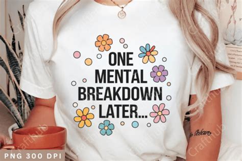 One Mental Breakdown Later Png Funny Graphic By Crafthub Creative