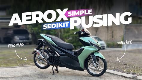 AEROX NEW MODIFIKASI ELEGANT DOWNSIZE Budget Pelajar Tapi Mewah