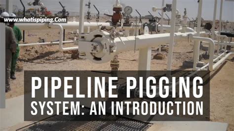 What Is Pipeline Pigging Pig Types Pig Launcher And Receiver What