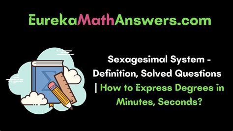 Sexagesimal System Definition Solved Questions How To Express Degrees In Minutes Seconds