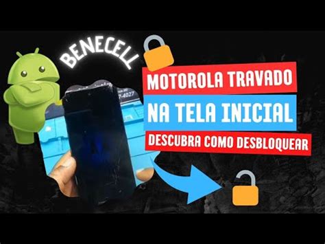 Motorola Travado Na Tela Inicial Descubra Como Desbloquear