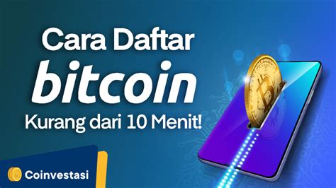 Cara Daftar Bitcoin Kurang Dari 10 Menit Tutorial Terbaru Coinvestasi