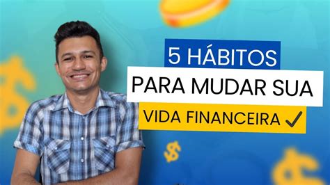 H Bitos Financeiros Que Mudaram A Minha Vida Youtube