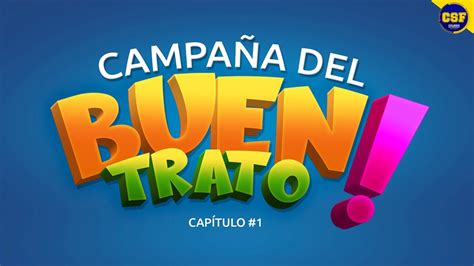 CAMPAÑA DEL BUEN TRATO CAPÍTULO 1 YouTube