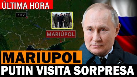 VLADIMIR PUTIN VISITA LA CIUDAD DE MARIUPOL EN UCRANIA YouTube