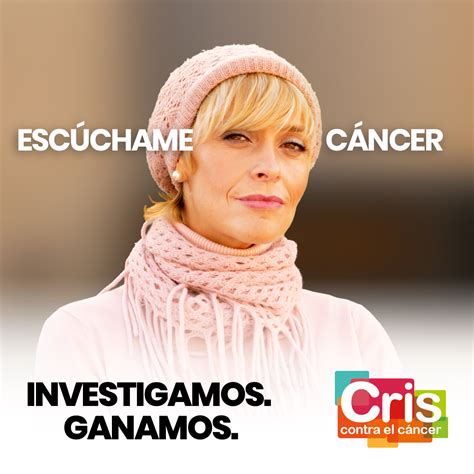 Investigamos Ganamos Apoya A Cris Contra El C Ncer Cris Cancer