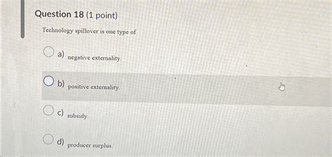 Solved Question 18 1 Point Technology Spillover Is One Chegg