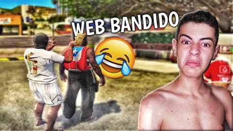 IRRITEI O WEB BANDIDO E DEPOIS M TEI ELE kkkkkkkkk NÃO MEXA O