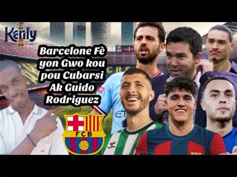 Barcelone fè yon kou Pou Cubarsi ak Guido Rodriguez Déco bay 2 jwè ki