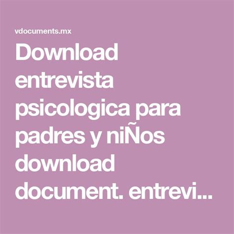 Download entrevista psicologica para padres y niÑos download document